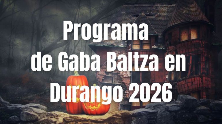 Descubre el programa de Gaba Baltza 2026 en Durango.